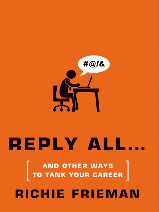 Title details for REPLY ALL...and Other Ways to Tank Your Career by Richie Frieman - Wait list